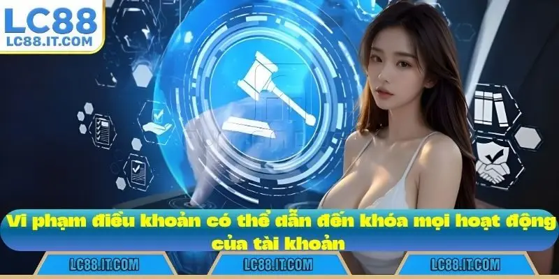 Vi phạm điều khoản có thể dẫn đến khóa mọi hoạt động của tài khoản
