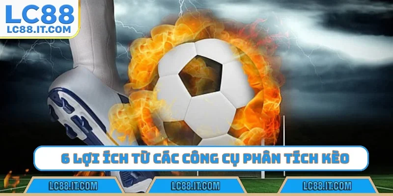 6 lợi ích từ các công cụ phân tích kèo bóng đá