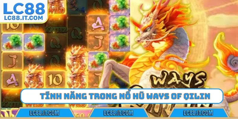 Tính năng trong nổ hũ Ways of Qilin